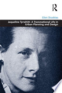 Jaqueline Tyrwhitt : a transnational life in urban planning and design / Ellen Shoshkes.