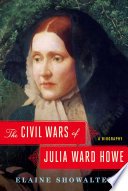 The civil wars of Julia Ward Howe : a biography /