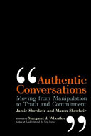 Authentic conversations : moving from manipulation to truth and commitment /