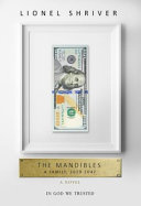 The Mandibles : a family, 2029 - 2047 / Lionel Shriver.