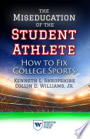 The miseducation of the student athlete : how to fix college sports / Kenneth L. Shropshire, Collin D. Williams, Jr.