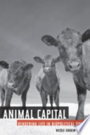 Animal capital : rendering life in biopolitical times /