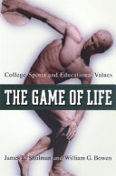 The game of life : college sports and educational values / James L. Shulman and William G. Bowen ; in collaboration with Lauren A. Meserve and Roger C. Schonfeld.