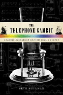 The telephone gambit : chasing Alexander Graham Bell's secret /