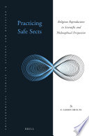 Practicing safe sects : religious reproduction in scientific and philosophical perspective / by F. LeRon Shults.