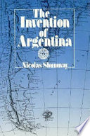 The invention of Argentina / Nicolas Shumway.