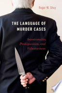 The language of murder cases : intentionality, predisposition, and voluntariness /