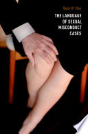 The language of sexual misconduct cases / Roger W. Shuy.