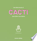 The little book of cacti and other succulents /