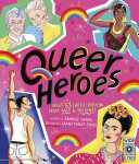 Queer heroes : meet 53 LGBTQ heroes from past and present! /