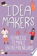 Idea Makers: 15 Fearless Female Entrepreneurs.
