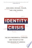 Identity crisis : the 2016 presidential campaign and the battle for the meaning of America /