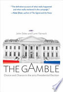 The gamble : choice and chance in the 2012 presidential election / John Sides and Lynn Vavreck.
