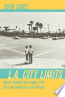L.A. city limits : African American Los Angeles from the Great Depression to the present /