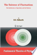 The universe of fluctuations : the architecture of spacetime and the universe / by B.G. Sidharth.