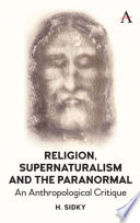 Religion, supernaturalism, the paranormal and pseudoscience : an anthropological critique /