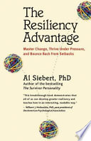 The resiliency advantage : master change, thrive under pressure, and bounce back from setbacks /