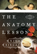 The anatomy lesson : a novel / Nina Siegal.