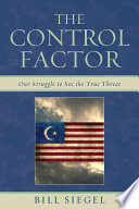 The control factor : our struggle to see the true threat / Bill Siegel.