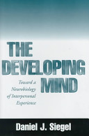 The developing mind : toward a neurobiology of interpersonal experience /