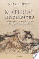 Material inspirations : the interests of the art object in the nineteenth century and after /