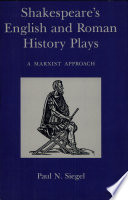 Shakespeare's English and Roman history plays : a Marxist approach / Paul N. Siegel.