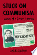 Stuck on Communism : memoir of a Russian historian /