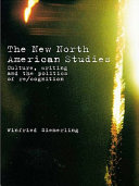 The new North American studies : culture, writing and the politics of re/cognition / Winfried Siemerling.