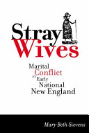 Stray wives : marital conflict in early national New England / Mary Beth Sievens.