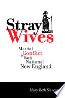 Stray wives : marital conflict in early national New England / Mary Beth Sievens.