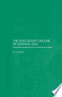 The post-Soviet decline of Central Asia : sustainable development and comprehensive capital / Eric W. Sievers.