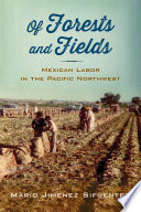 Of forests and fields : Mexican labor in the Pacific Northwest /