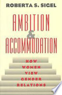 Ambition & accommodation : how women view gender relations / Roberta S. Sigel.