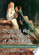 Medieval art and the look of silent film : the influence on costume and set design /