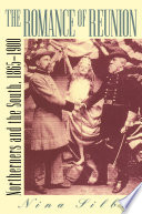 The romance of reunion : northerners and the South, 1865-1900 / Nina Silber.