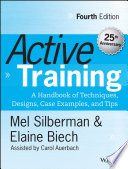 Active training : a handbook of techniques, designs, case examples and tips / Melvin L. Silberman, Elaine Biech, assisted by Carol Auerbach.