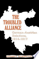 The troubled alliance : German-Austrian relations, 1914 to 1917 /