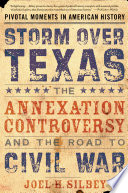 Storm over Texas : the Annexation Controversy and the Road to Civil War.