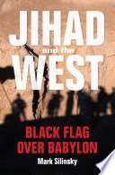 Jihad and the West : black flag over Babylon / Mark Silinsky.