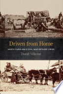 Driven from home : North Carolina's Civil War refugee crisis / David Silkenat.