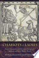 Chariots of ladies : Francesc Eiximenis and the court culture of medieval and early modern Iberia /