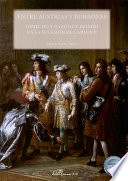 Entre Austrias y Borbones : derecho y razon de estado en la sucesion de Carlos II /