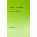 Unequal partnerships : beyond the rhetoric of philanthropic collaboration /