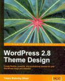 WordPress 2.8 theme design : create flexible, powerful, and professional themes for your WordPress blogs and websites /