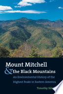 Mount Mitchell and the Black Mountains : an environmental history of the highest peaks in eastern America / Timothy Silver.