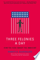 Three felonies a day : how the feds target the innocent /