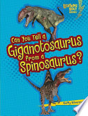Can you tell a giganotosaurus from a spinosaurus? / by Buffy Silverman.