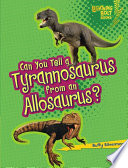 Can you tell a tyrannosaurus from an allosaurus? / by Buffy Silverman.