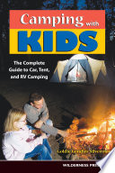 Camping With Kids : Complete Guide to Car Tent and RV Camping /