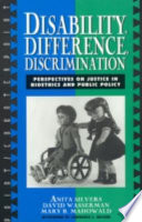 Disability, difference, discrimination : perspectives on justice in bioethics and public policy /